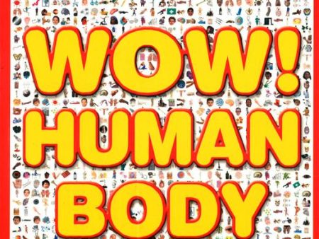 Wow! Human Body: Lots Of Amazing Things About The Human Body Online Sale